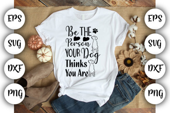 Dog Design Be the Person Your Dog Think