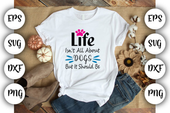 Life Isn't All About Dogs, But It Should Be